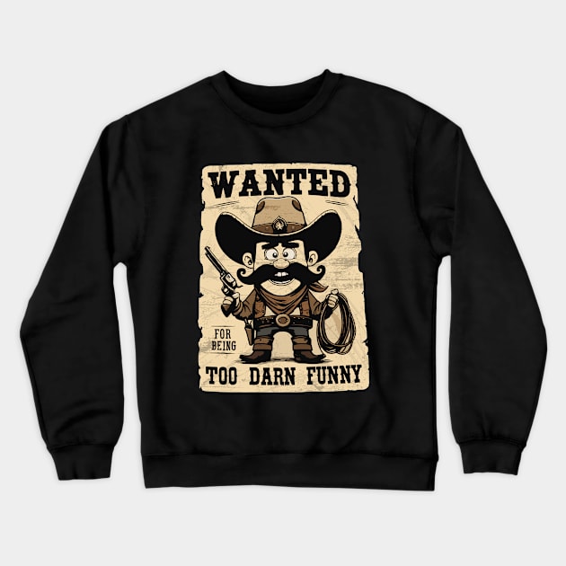 Wanted Cowboy Crewneck Sweatshirt by TwistedDesigns by Stefanie